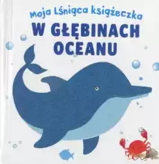 Moja lśniąca książeczka W głębinach oceanu Książki Dla dzieci