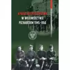 Aparat bezpieczeństwa w województwie poznańskim 19451956 Książki Historia