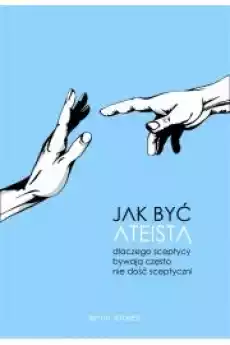 Jak być ateistą Dlaczego sceptycy bywają często nie dość sceptyczni Książki Audiobooki