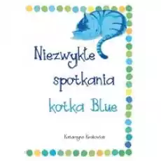 Niezwykłe spotkania kotka Blue Książki Dla dzieci