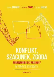 Konflikt szacunek zgoda Porozumienie bez przemocy w praktyce biznesowej Książki Biznes i Ekonomia