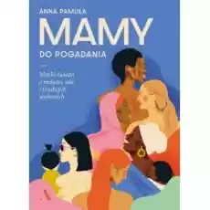 Mamy do pogadania Matki świata o miłości sile i trudnych wyborach Książki Literatura faktu