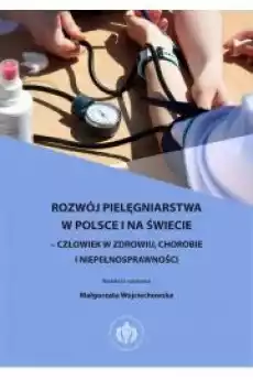 Rozwój pielęgniarstwa w Polsce i na świecie ndash człowiek w zdrowiu chorobie i niepełnosprawności Książki Audiobooki