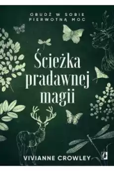 Ścieżka pradawnej magii Obudź w sobie pierwotną moc Książki Ezoteryka senniki horoskopy