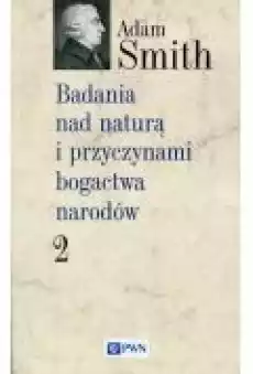 Badania nad naturą i przyczynami bogactwa narodów Tom 2 Książki Biznes i Ekonomia