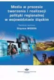 Media w procesie tworzenia i realizacji polityki regionalnej w województwie śląskim Książki Ebooki