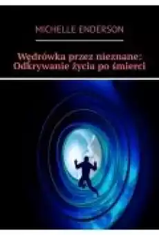 Wędrówka przez nieznane Odkrywanie życia po śmierci Książki Ebooki