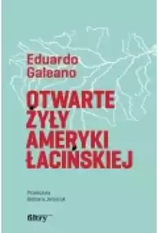 Otwarte żyły Ameryki Łacińskiej Książki Literatura faktu