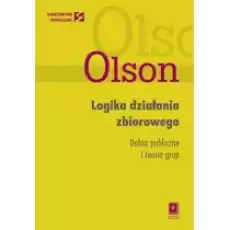 Logika działania zbiorowego Dobra publiczne i teoria grup Książki Podręczniki i lektury