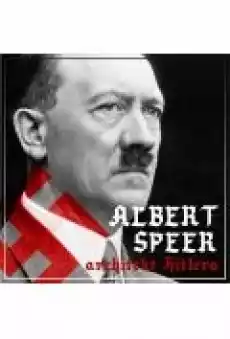 Albert Speer bdquoDobry nazista Część I Architekt Hitlera 19051941 Książki Ebooki