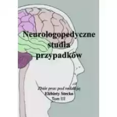 Neurologopedyczne studia przypadków T3 Książki Nauki humanistyczne