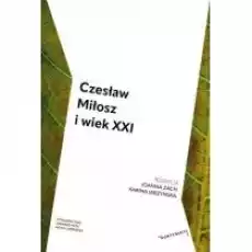 Czesław Miłosz i wiek XXI Książki Nauki humanistyczne