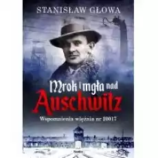 Mrok i mgła nad Auschwitz Wspomnienia więźnia nr 20017 Książki Historia