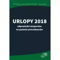 Urlopy 2018 Odpowiedzi Ekspertów Na Pytania Pracodawców Książki Prawo akty prawne