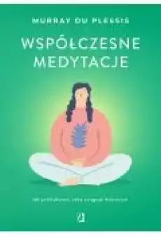 Współczesne medytacje Jak praktykować żeby osiągnąć dobrostan Książki Rozwój osobisty