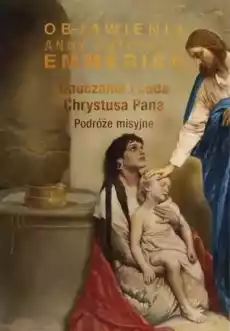 Nauczanie i cuda Chrystusa Pana Podróże misyjne Książki Religia