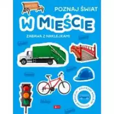 W mieście Poznaj świat Zabawa z naklejkami Książki Dla dzieci