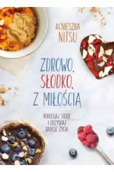 Zdrowo słodko z miłością Książki Zdrowie medycyna