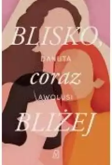 Blisko coraz bliżej Książki Literatura obyczajowa