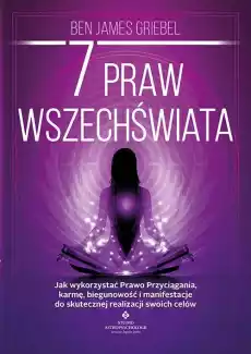 7 praw wszechświata Jak wykorzystać Prawo Przyciągania karmę biegunowość i manifestacje do skutecznej realizacji swoich celów Książki Ezoteryka senniki horoskopy