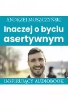 Inaczej o byciu asertywnym Książki Ebooki