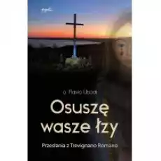 Osuszę wasze łzy Przesłania z Trevignano Romano Książki Religia