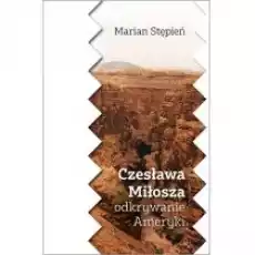 Czesława Miłosza odkrywanie Ameryki Książki Literatura piękna