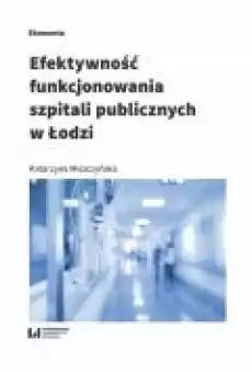 Efektywność funkcjonowania szpitali publicznyc Książki Ebooki