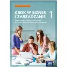 Krok w biznes i zarządzanie 1 Zakres podstawowy Podręcznik do biznesu i zarządzania dla liceum ogólnokształcącego i technikum Książki Podręczniki i lektury