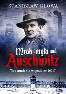 Mrok i mgła nad Auschwitz Wspomnienia więźnia nr 20017 Książki Biograficzne