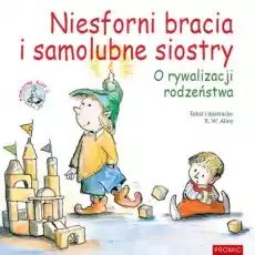 Niesforni bracia i samolubne siostry o rywalizacji rodzeństwa Książki Dla dzieci