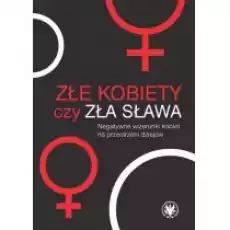 Złe kobiety czy zła sława Książki Nauki humanistyczne