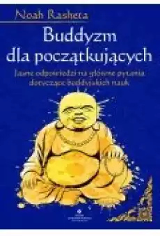 Buddyzm dla początkujących Jasne odpowiedzi na główne pytania dotyczące buddyjskich nauk Książki Ebooki