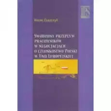 Swobodny przepływ pracowników w negocjacjach o członkostwo Polski w Unii Europejskiej Książki Historia