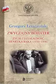 Zwyczajny bohater Życie i działalność Henryka Bąk Książki Biograficzne