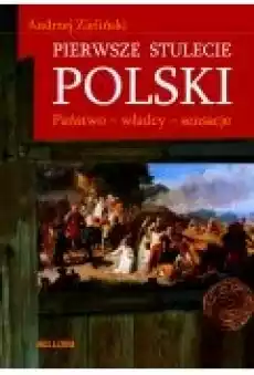 Pierwsze stulecie Polski Państwo władcy sensacje Książki Ebooki