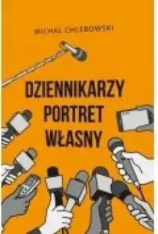 Dziennikarzy portret własny Książki Nauki humanistyczne