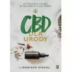 CBD dla urody Jak stosować konopie by przywrócić blask skórze Książki Poradniki