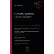 Nefrologia dziecięca w praktyce pediatry Najczęstsze problemy Pediatria W gabinecie lekarza specjalisty Książki Nauki ścisłe