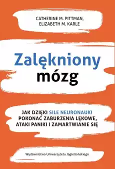 Zalękniony mózg jak dzięki sile neuronauki pokonać zaburzenia lękowe ataki paniki i zamartwianie się Książki Nauki społeczne Psychologiczne