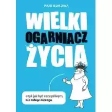 Wielki Ogarniacz Życia czyli jak być szczęśliwą nie robiąc niczego Książki Nauki humanistyczne