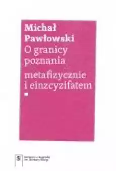 O granicy poznania metafizycznie i einzcyzifatem Książki Nauki humanistyczne