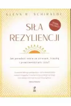 Siła Rezyliencji Jak poradzić sobie ze stresem traumą i przeciwnościami losu Książki Nauki społeczne Psychologiczne