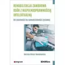 Rehabilitacja zawodowa osób z niepełnosprawnością Książki Nauki humanistyczne