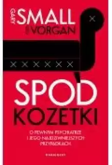 Spod kozetki O pewnym psychiatrze i jego najdziwniejszych przypadkach Książki Literatura faktu