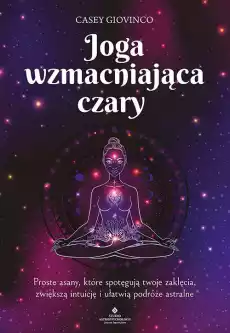 Joga wzmacniająca czary Proste asany które spotęgują twoje zaklęcia zwiększą intuicję i ułatwią podróże astralne Książki Ezoteryka senniki horoskopy