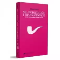 Niepodległości i transformacje Szkice o stuleciu męskiego niepokoju 19182018 Książki Nauki humanistyczne