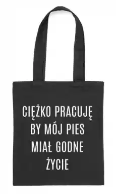 czarny shopperciężko pracuję by mój pies miał godne życie Odzież obuwie dodatki Galanteria i dodatki Torby na zakupy