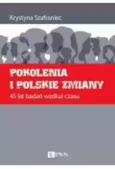 Pokolenia i polskie zmiany 45 lat badań wzdłuż czasu Książki Ebooki