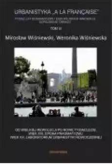 Od wielkiej rewolucji po nowe tysiąclecie Urbanistyka A la francaise Tom 3 Książki Ebooki